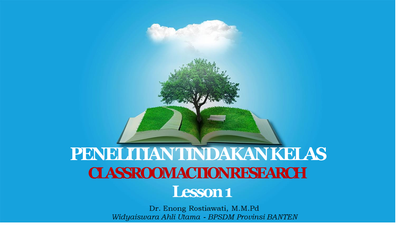 PENELITIAN TINDAK KELAS - LESSON 1 (Dr. Enong Rostiawati, M.M.Pd)